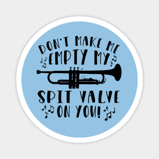 Don't Make Me Empty My Spit Valve On You Trumpet Magnet